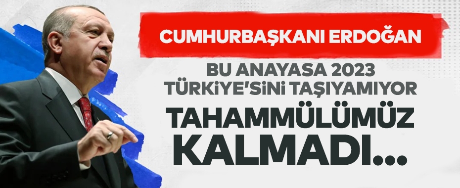 Cumhurbaşkanı Erdoğan:'Herkesi yapıcı bir anlayışla yeni anayasa çağrımıza katılmaya davet ediyoruz'