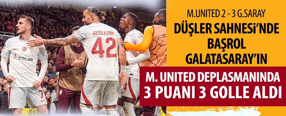Galatasaray deplasmanda Manchester United 3-2 mağlup etti