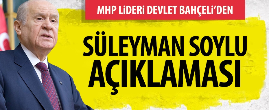 MHP Genel Başkanı Devlet Bahçeli'den Süleyman Soylu açıklaması!