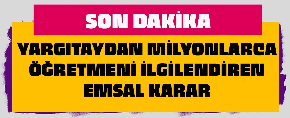 Yargıtay'dan 1 milyon 201 bin öğretmeni ilgilendiren emsal karar!