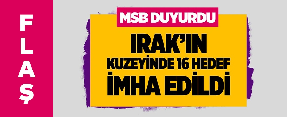 Irak'ın kuzeyine gerçekleştirilen hava harekatında 16 hedef imha edildi!