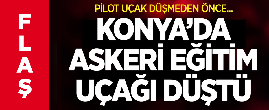 Son dakika! Konya'da askeri eğitim uçağı düştü!