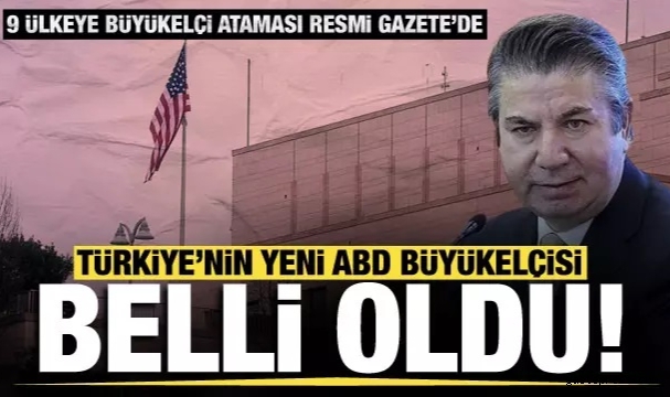 9 ülkeye büyükelçi atandı! Türkiye'nin yeni ABD Büyükelçisi Sedat Önal oldu!