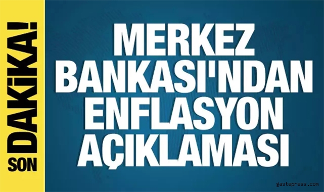 Merkez Bankası enflasyondaki yükselişin sebebini açıkladı!