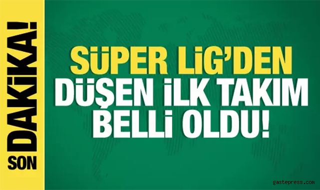Süper Lig'e veda eden ilk takım belli oldu!