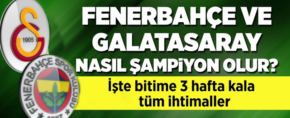 Galatasaray ve Fenerbahçe'nin şampiyonluk ihtimalleri ne kadar?