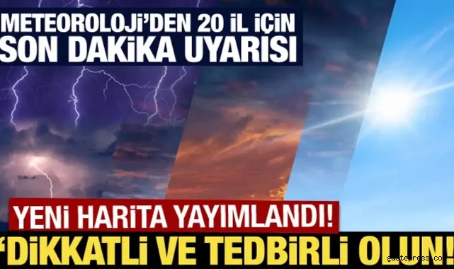 Meteoroloji'den 20 il için son dakika uyarısı: Dikkatli ve tedbirli olun!