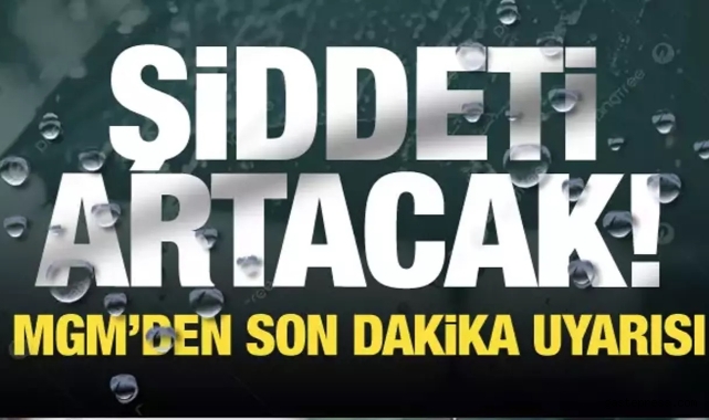 MGM 'Şiddeti artacak' diyerek uyardı! İşte il il son dakika hava durumu...