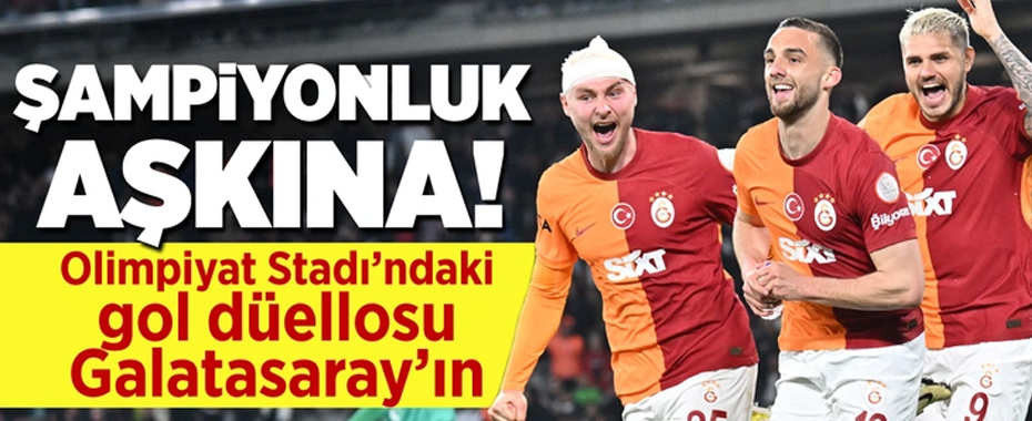Olimpiyat Stadı'ndaki gol düellosu Galatasaray'ın!