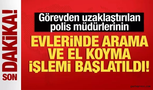 Son Dakika: Ankara Emniyeti'nde Açığa Alınan Polis Müdürlerinin Evlerinde Arama ve El Koyma İşlemi Başlatıldı!