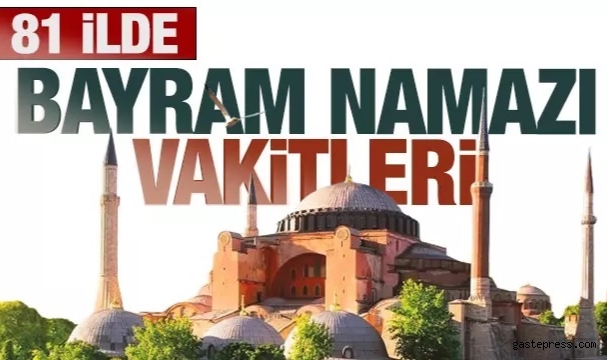 İl İl Bayram Namazı Saatleri 2024 Kurban Bayramı!