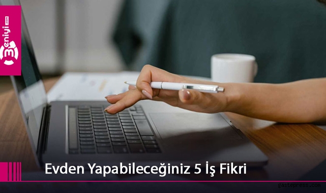 Evden Yapabileceğiniz 5 Ek İş Fikri 
