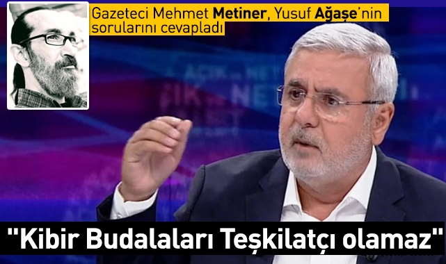 Mehmet Metiner: "Kibir Budalaları Teşkilatçı olamaz"
