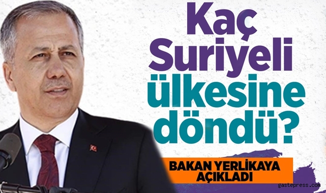Bakan Ali Yerlikaya açıkladı! Kaç Suriyeli ülkesine döndü?