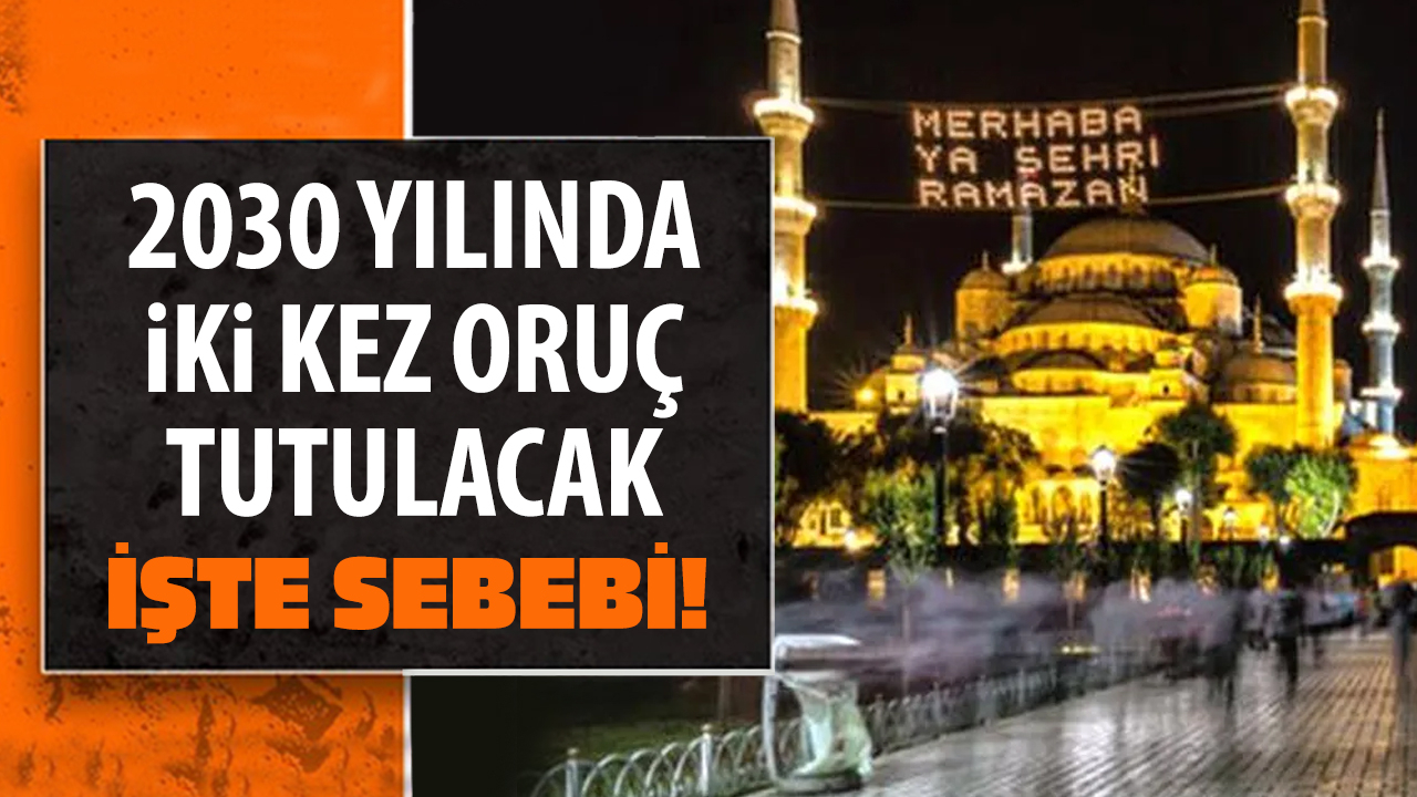 2030 yılında iki kez oruç tutulacak! İşte sebebi...