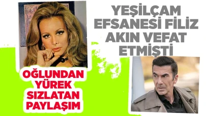 Filiz Akın vefat etmişti! Oğlu İlker İnanoğlu'nun paylaşımı yürek sızlattı!