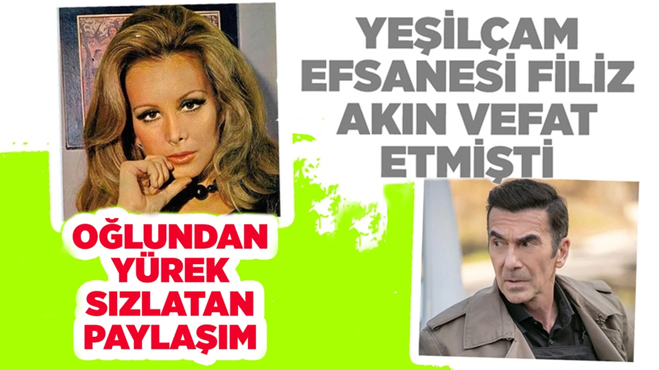 Filiz Akın vefat etmişti! Oğlu İlker İnanoğlu'nun paylaşımı yürek sızlattı!