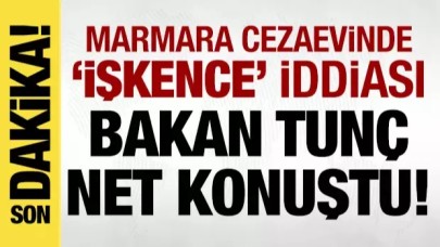Bakan Tunç: İşkence ve kötü muamele iddiaları gerçek dışıdır!