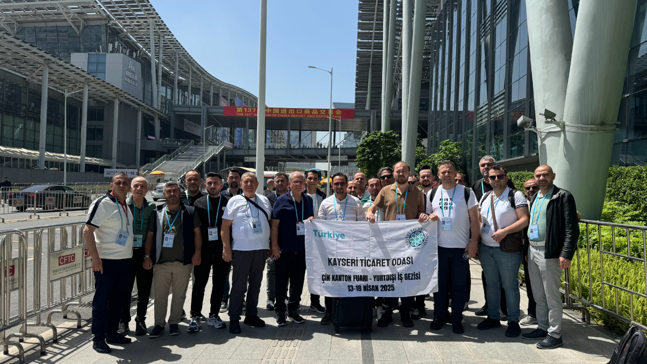 Kayseri Ticaret Odası heyeti, 137. Kanton Fuarı’nı ziyaret etti!