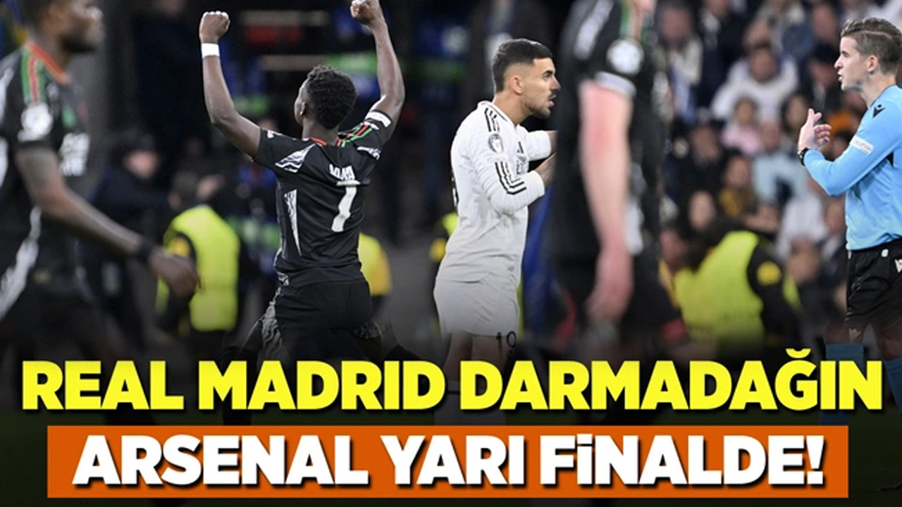 Real Madrid darmadağın! Arsenal yarı finalde!