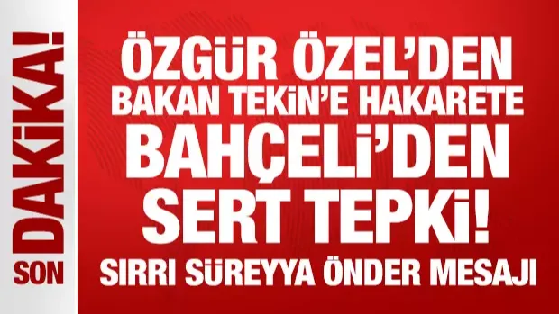 Son Dakika... Bakan Tekin'e hakaret etmişti: Bahçeli'den Özgür Özel'e sert tepki!