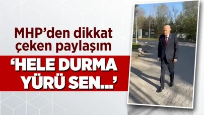 MHP'den Bahçeli paylaşımı: Hele durma yürü sen...