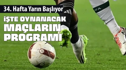 Süper Lig'de 34. haftanın maçları belli oldu! Derbi heyecanı yaşanacak!