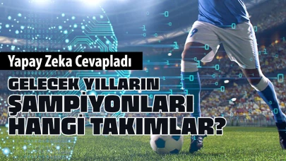 En çok o takım şampiyon olacak! Yapay zeka gelecek 10 yılın şampiyonlarını söyledi!