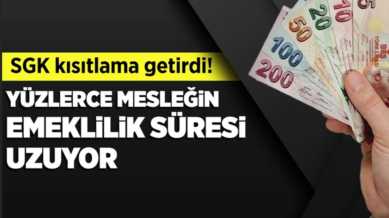 SGK kısıtlama getirdi! Yüzlerce mesleğin emeklilik süresi uzuyor!