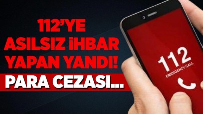 112'ye asılsız ihbar yapan yandı! Para cezası...