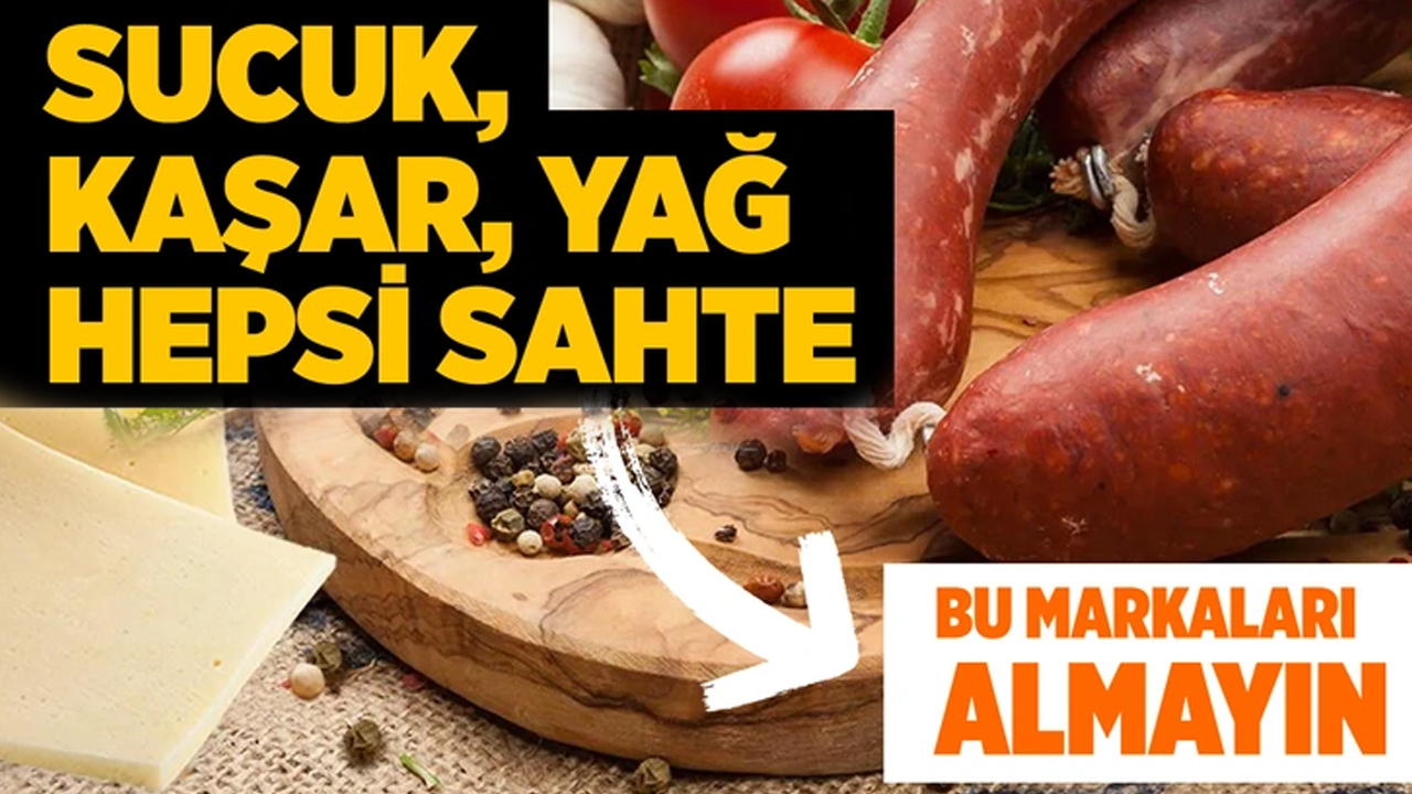 Sahte sucuk, tereyağı, kaşar, zeytinyağı markaları! İçinde et yerine bakın ne varmış?