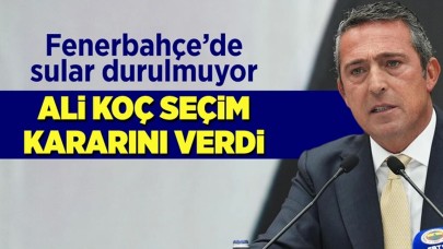 Fenerbahçe'de Başkan Ali Koç seçim kararını verdi!