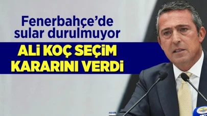 Fenerbahçe'de Başkan Ali Koç seçim kararını verdi!