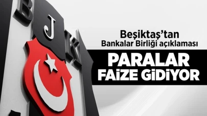 Paralar faize gidiyor! Kulüp resmen duyurdu! Beşiktaş'tan Bankalar Birliği açıklaması!