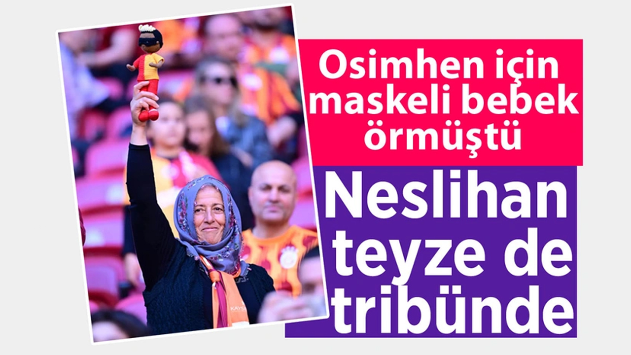 Victor Osimhen için maskeli bebek ören Neslihan teyze tribünde!