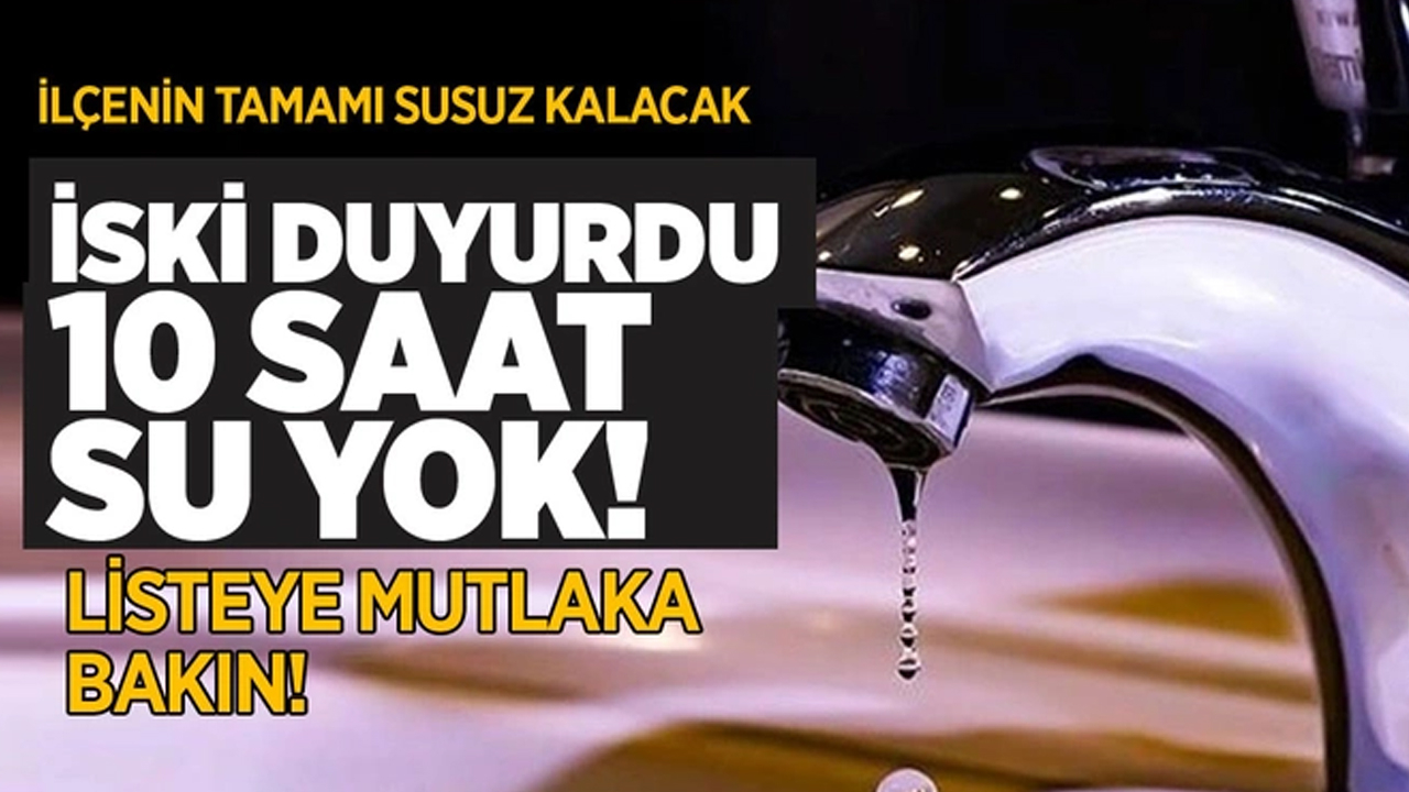 İstanbul'da 7 ilçede su kesintisi! İSKİ duyurdu 10 saat su yok, 22 Mayıs kesinti yapılacak yerler!
