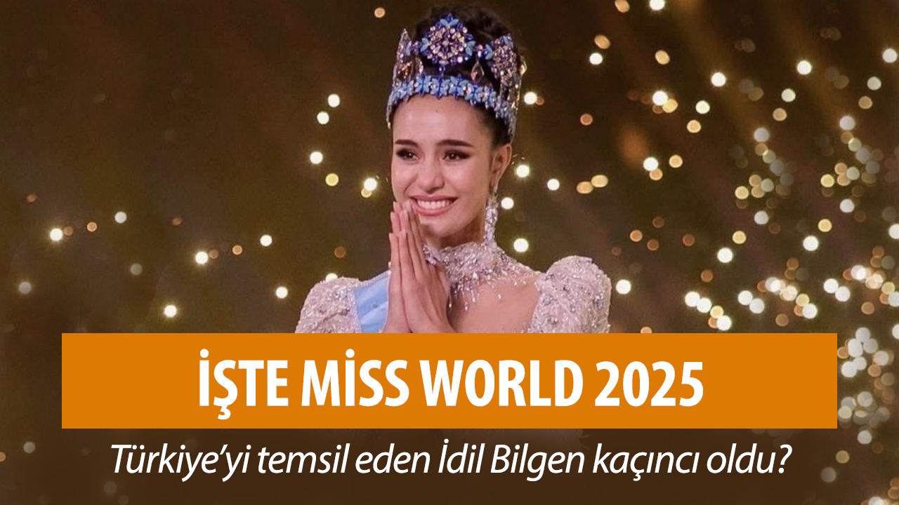 Miss World 2025'in kazananı belli oldu! İdil Bilgen kaçıncı oldu?