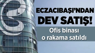Eczacıbaşı’ndan dev satış: Ofis binası sattı rakam dudak uçuklattı!