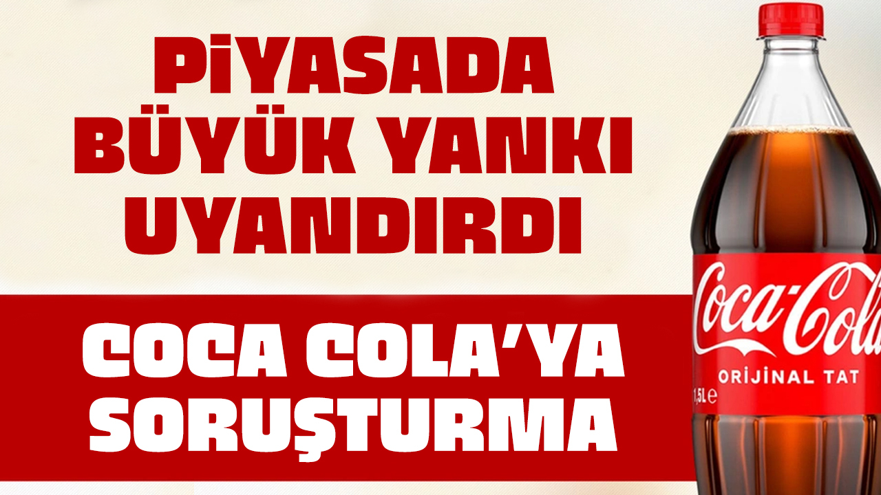 Rekabet Kurulu’ndan Coca-Cola’ya soruşturma!