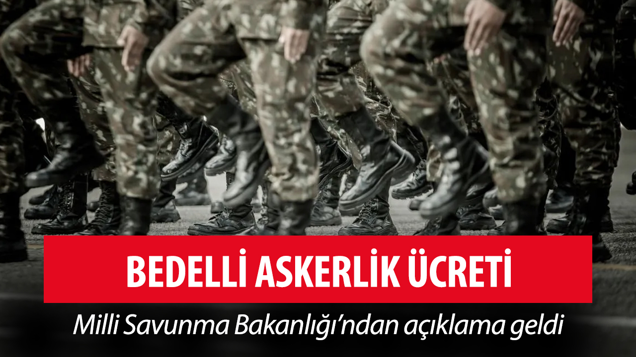 MSB'den bedelli askerlik ücreti açıklaması: 1 Temmuz'da...