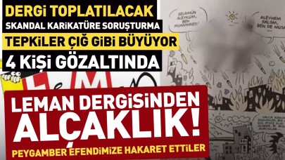 Leman Dergisine Dini Değerlere Hakaret Soruşturması: 4 Gözaltı, Sayıya Toplatma Kararı!