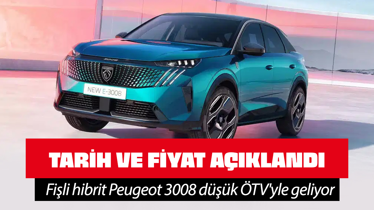 Fişli hibrit Peugeot 3008 düşük ÖTV'yle geliyor! Tarih açıklandı...