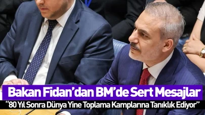 Bakan Fidan’dan BM’de Sert Mesajlar: “80 Yıl Sonra Dünya Yine Toplama Kamplarına Tanıklık Ediyor”