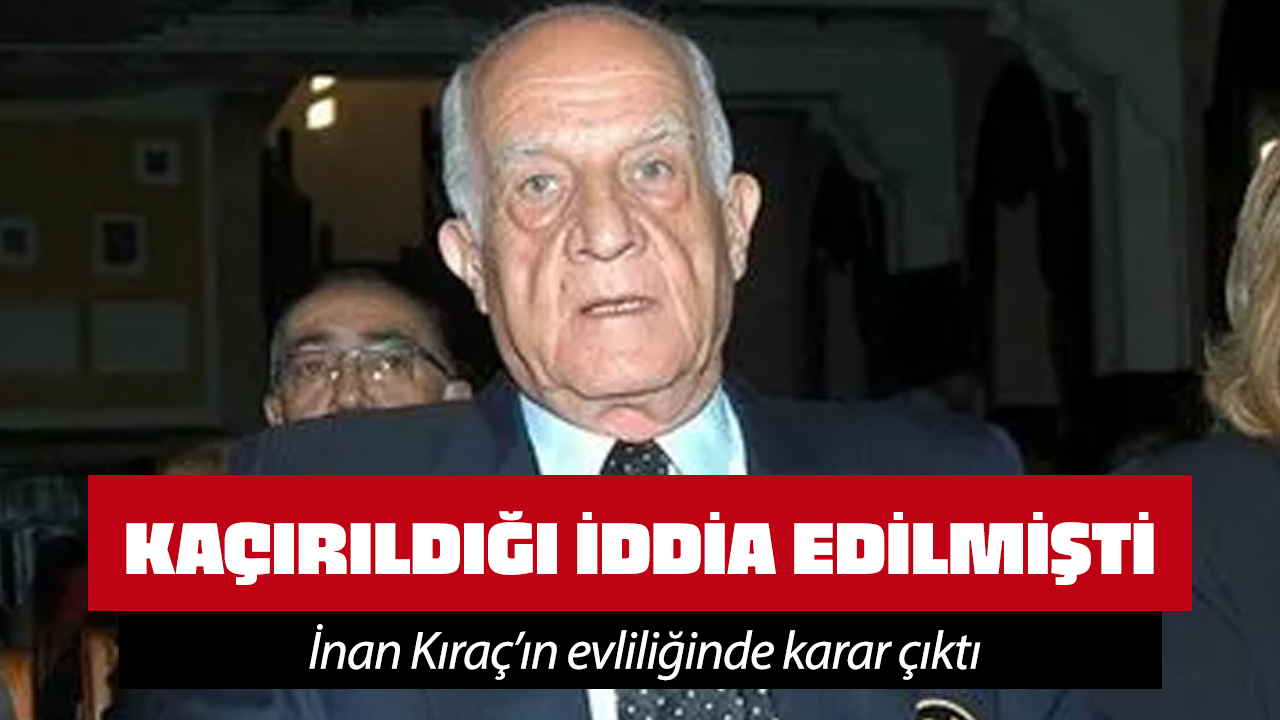 İnan Kıraç'ın evliliği iptal edildi! "Fiili ehliyeti yok"