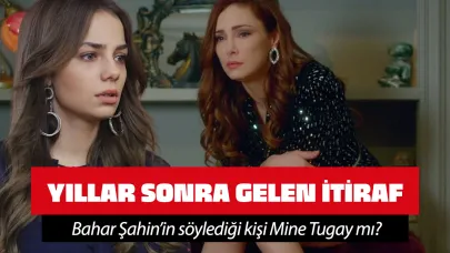 Bahar Şahin'den yıllar sonra gelen itiraf olay oldu! O kişi Mine Tugay mı?