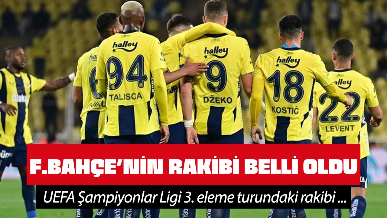 Şampiyonlar Ligi'nde Fenerbahçe'nin rakibi belli oldu!