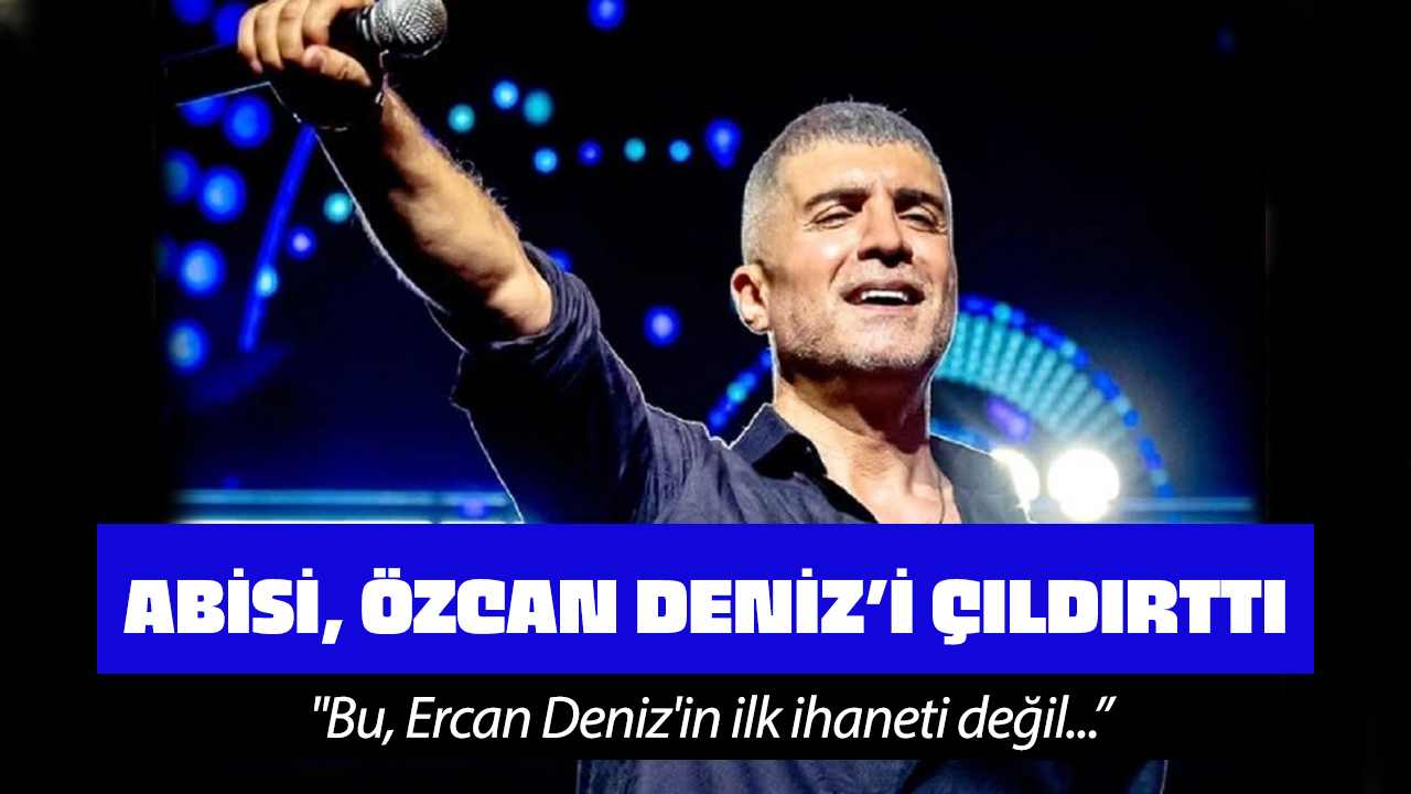 Özcan Deniz'i abisi resmen çıldırttı! "Geçmişimi çaldı, geleceğimi de..."