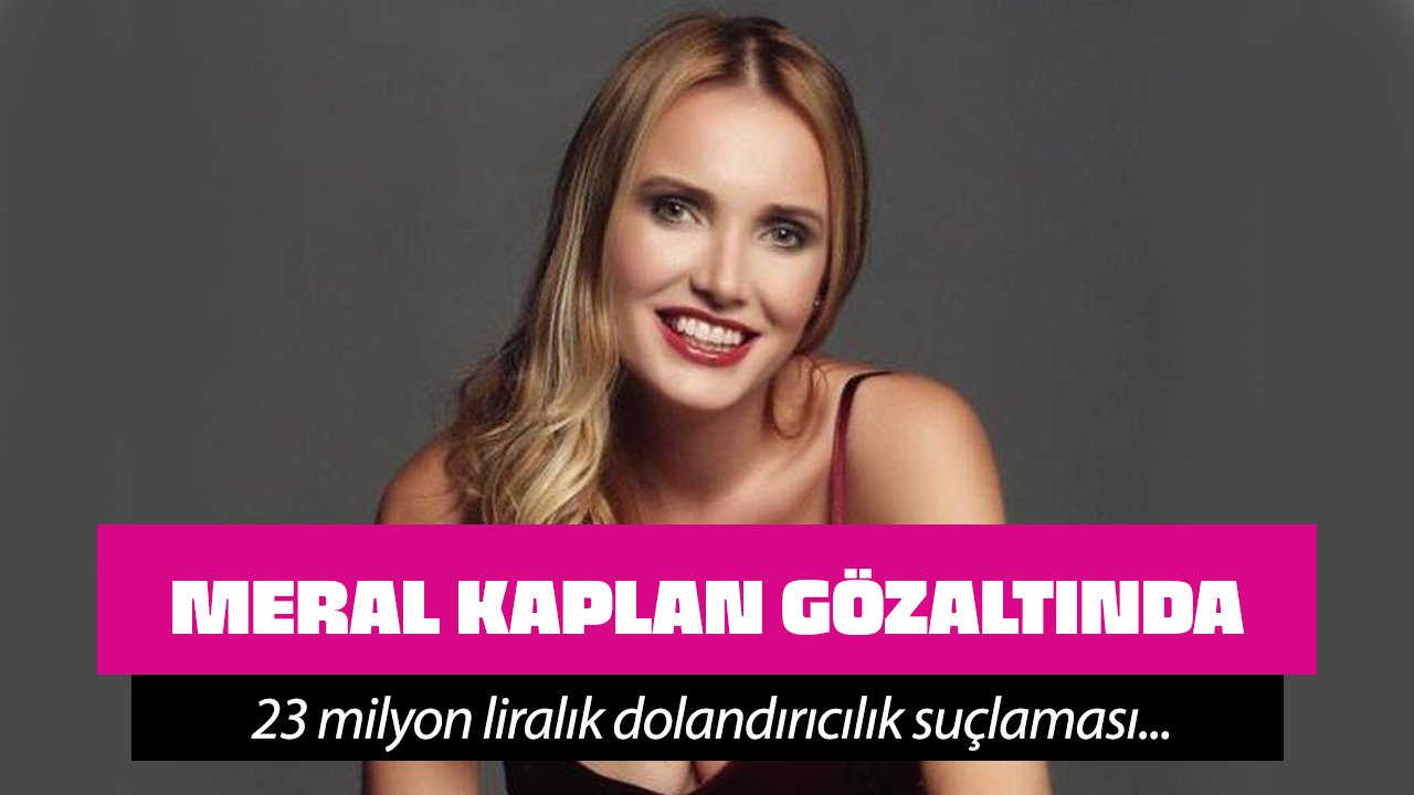 Ünlü oyuncu Meral Kaplan gözaltına alındı!