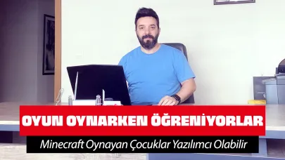 Yazılım Uzmanı Ersin Özden: “Minecraft Oynayan Çocuklar Yazılımcı Olabilir”