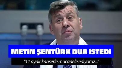 Ünlü şarkıcı Metin Şentürk dua istedi! "Kanserle mücadele ediyoruz"